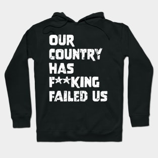 Our country has f**king failed us Hoodie